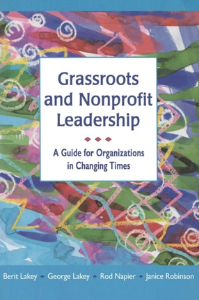Grassroots and Nonprofit Leadership A Guide for Organizations in Changing Times
