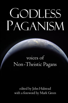 Godless Paganism Voices of NonTheistic Pagans