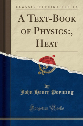 A TextBook of Physics  Heat Classic Reprint