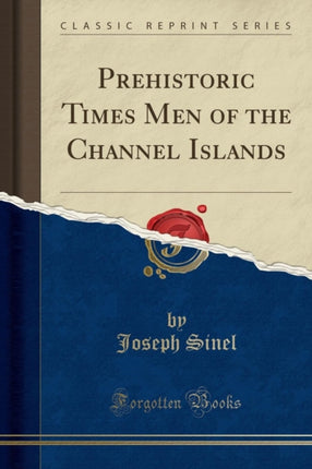 Prehistoric Times Men of the Channel Islands Classic Reprint