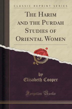 The Harim and the Purdah Studies of Oriental Women Classic Reprint