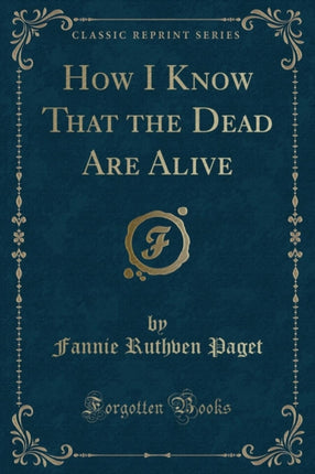 How I Know That the Dead Are Alive Classic Reprint