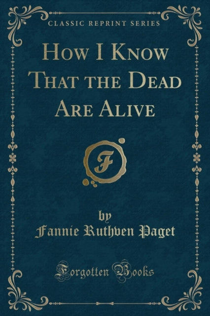 How I Know That the Dead Are Alive Classic Reprint