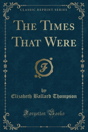 The Times That Were Classic Reprint