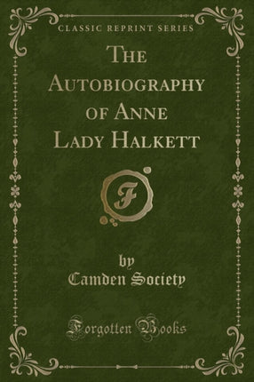 The Autobiography of Anne Lady Halkett Classic Reprint