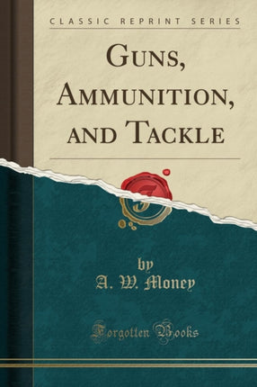 Guns Ammunition and Tackle Classic Reprint