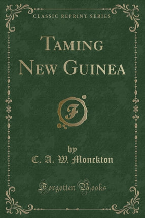Taming New Guinea Classic Reprint