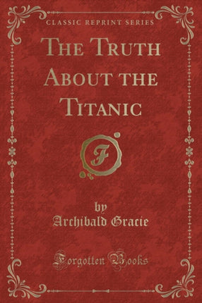 The Truth about the Titanic Classic Reprint