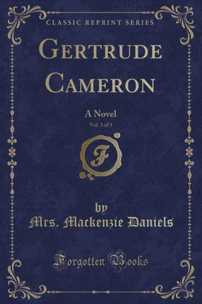 Gertrude Cameron Vol 3 of 3 A Novel Classic Reprint