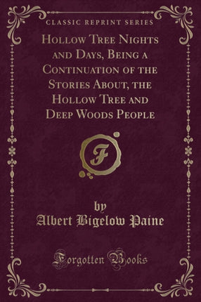 Hollow Tree Nights and Days Being a Continuation of the Stories About the Hollow Tree and Deep Woods People Classic Reprint