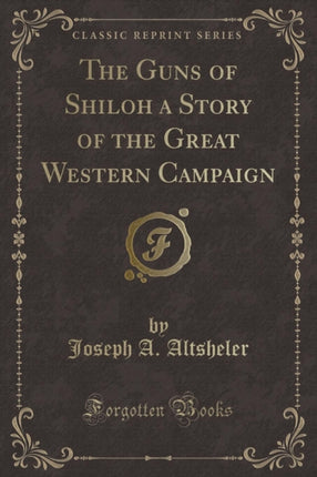 The Guns of Shiloh a Story of the Great Western Campaign Classic Reprint