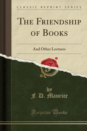The Friendship of Books And Other Lectures Classic Reprint