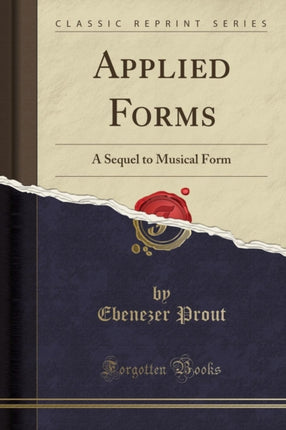 Applied Forms A Sequel to Musical Form Classic Reprint