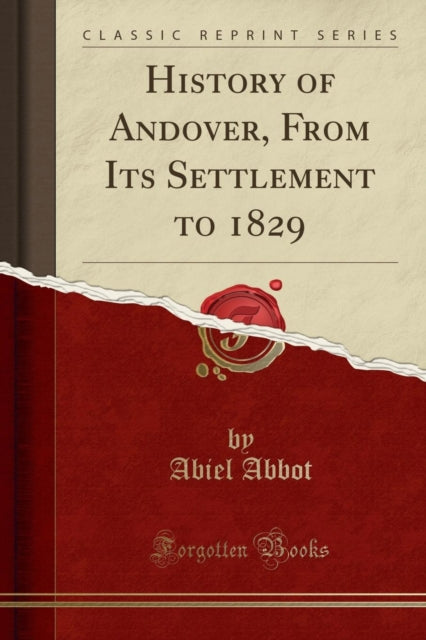History of Andover from Its Settlement to 1829 Classic Reprint