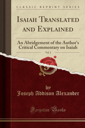 Isaiah Translated and Explained Vol 2 An Abridgement of the Authors Critical Commentary on Isaiah Classic Reprint