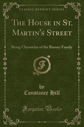 The House in St Martins Street Being Chronicles of the Burney Family Classic Reprint