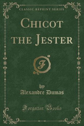Chicot the Jester Classic Reprint