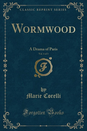 Wormwood Vol 1 of 3 A Drama of Paris Classic Reprint