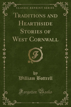 Traditions and Hearthside Stories of West Cornwall Classic Reprint