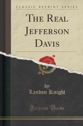 The Real Jefferson Davis Classic Reprint