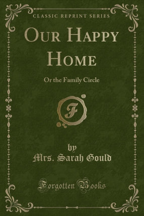 Our Happy Home Or the Family Circle Classic Reprint