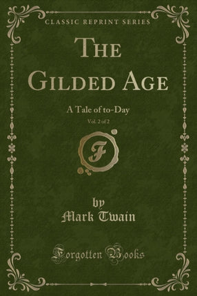 The Gilded Age Vol 2 of 2 A Tale of toDay Classic Reprint