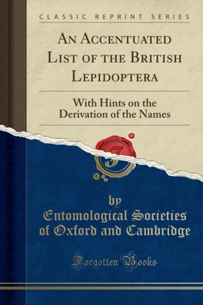 An Accentuated List of the British Lepidoptera With Hints on the Derivation of the Names Classic Reprint