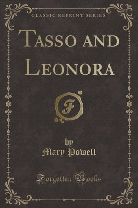 Tasso and Leonora Classic Reprint