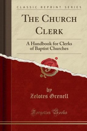 The Church Clerk A Handbook for Clerks of Baptist Churches Classic Reprint