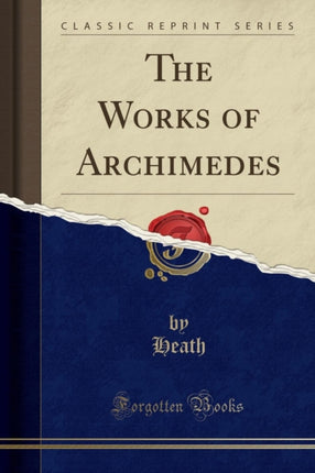 The Works of Archimedes Classic Reprint