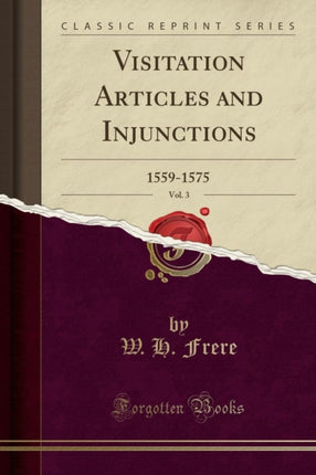Visitation Articles and Injunctions Vol 3 15591575 Classic Reprint