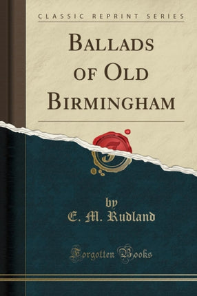 Ballads of Old Birmingham Classic Reprint