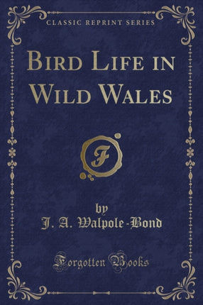 Bird Life in Wild Wales Classic Reprint