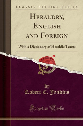Heraldry English and Foreign With a Dictionary of Heraldic Terms Classic Reprint
