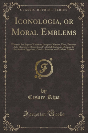 Iconologia or Moral Emblems