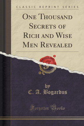 One Thousand Secrets of Rich and Wise Men Revealed Classic Reprint