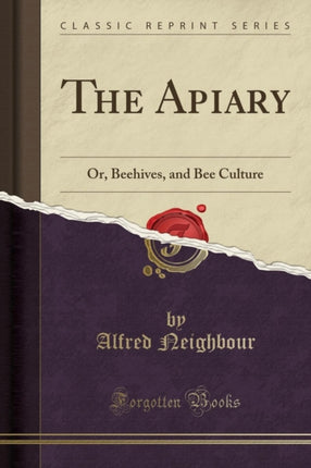 The Apiary Or Beehives and Bee Culture Classic Reprint
