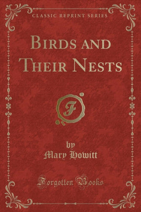 Birds and Their Nests (Classic Reprint)