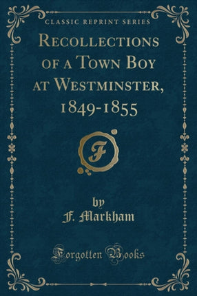 Recollections of a Town Boy at Westminster 18491855 Classic Reprint