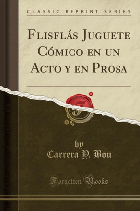 Flisfls Juguete Cmico en un Acto y en Prosa Classic Reprint