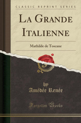 La Grande Italienne Mathilde de Toscane Classic Reprint