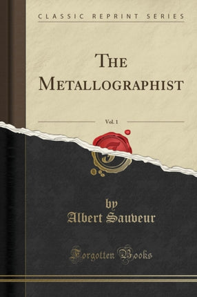 The Metallographist Vol 1 Classic Reprint