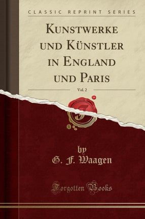 Kunstwerke und Knstler in England und Paris Vol 2 Classic Reprint