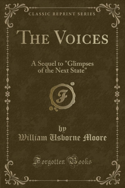 The Voices: A Sequel to "glimpses of the Next State" (Classic Reprint)