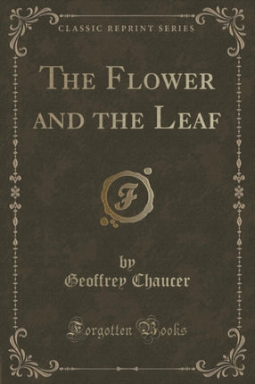 The Flower and the Leaf Classic Reprint