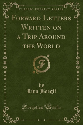 Forward Letters Written on a Trip Around the World Classic Reprint