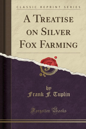 A Treatise on Silver Fox Farming Classic Reprint