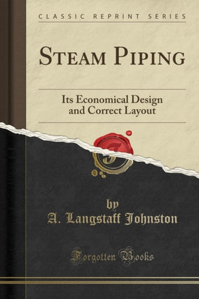 Steam Piping Its Economical Design and Correct Layout Classic Reprint