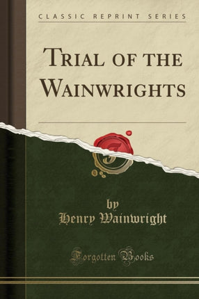 Trial of the Wainwrights Classic Reprint