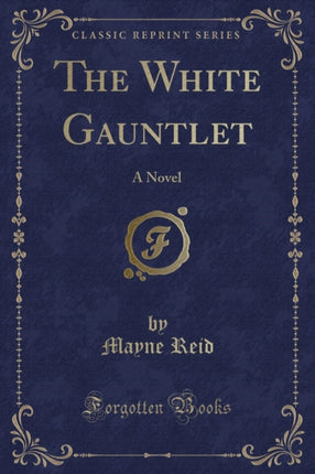 The White Gauntlet A Novel Classic Reprint